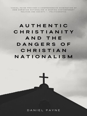 cover image of Authentic Christianity and the Dangers of Christian Nationalism